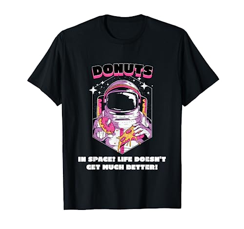 Donuts In Space? La vida no se pone mucho mejor. Regalo espacial Camiseta