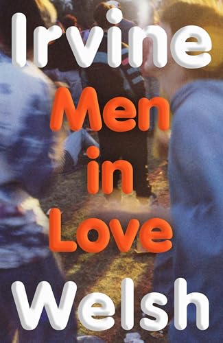 Men in Love: The new Sunday Times bestselling Trainspotting sequel