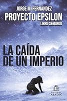 PROYECTO EPSILON: LA CAÍDA DE UN IMPERIO: LIBRO SEGUNDO (Spanish Edition) 8409839237 Book Cover