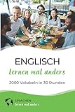  Englisch lernen mal anders - 3000 Vokabeln in 30 Stunden: Spielend einfach Vokabeln lernen mit einzigartigen Merkhilfen und Gedächtnistraining für Anfänger und Wiedereinsteiger