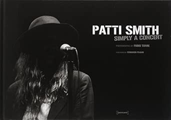 Patti Smith: Simply a Concert: Photographs by Fabio Torre