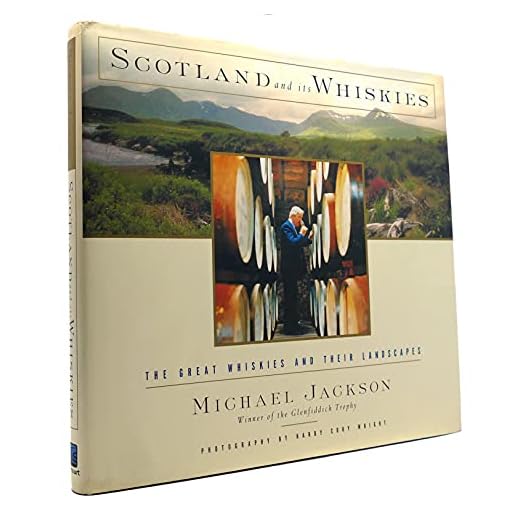 Scotland and Its Whiskies: The Great Whiskies and Their Landscapes