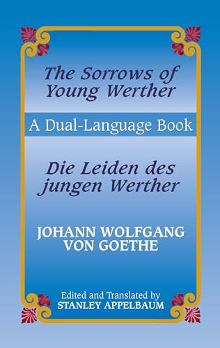 The Sorrows of Young Werther/Die Leiden des jungen Werther: A Dual-Language Book The Sorrows of Young Werther/Die Leiden des jungen Werther: A Dual-Language Book