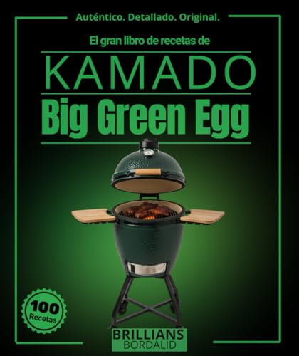 El gran libro de recetas de Kamado: Más de 95 recetas detalladas de Big Green Egg para expertos y aficionados, que incluyen ahumado a fuego lento, ... carnívoras, pizza, postres y mucho más.