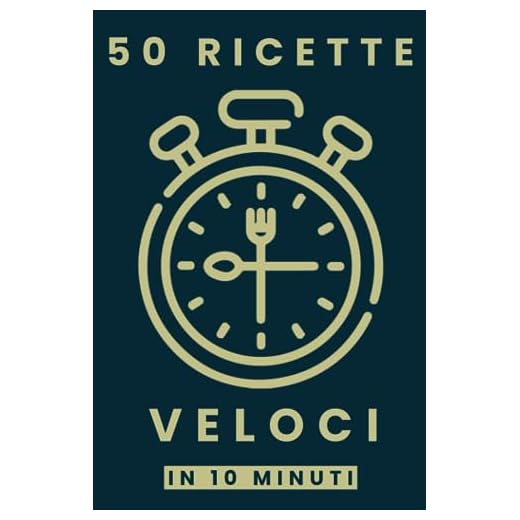50 Ricette Veloci in 10 Minuti: Libro di ricette facili e veloci, Ricettario semplice in Italiano