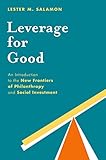 Leverage for Good: An Introduction to the New Frontiers of Philanthropy and Social Investment