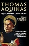 Thomas Aquinas: Questions on the Passions: Summa Theologiae 1a2ae 22-48
