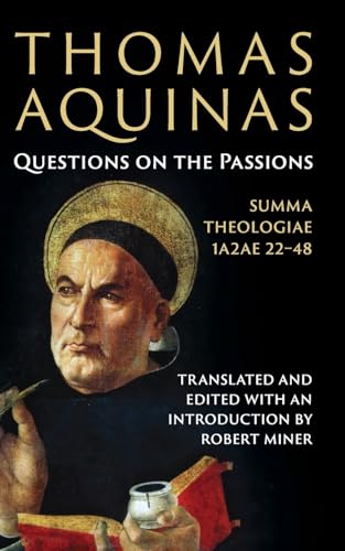 Thomas Aquinas: Questions on the Passions: Summa Theologiae 1a2ae 22-48