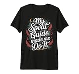My Spirit Guide Made Me Do It Viaggio Spirituale - Maglietta Premium