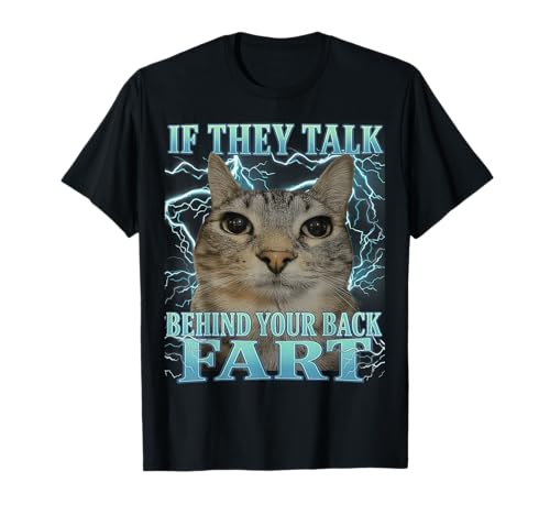 If They Talk Behind Your Back Fart Cat Meme Funny Men Women T-Shirt