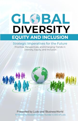 Global Diversity, Equity and Inclusion: Strategic Imperatives for the Future: Priorities, Perspectives and Emerging Trends in Diversity, Equity and Inclusion