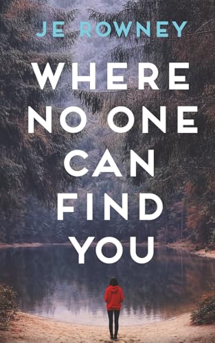 Where No One Can Find You: A Psychological Thriller About