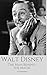 WALT DISNEY: The Man Behind The Magic: A Walt Disney Biography