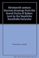 Nineteenth century German drawings from the Grand Duchy of Baden: Lent by the Staatliche Kunsthalle Karlsruhe B0006ECT72 Book Cover