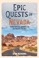 Epic Quests in Nevada: Transformative Journeys for the Modern Explorer: Nevada Adventure Travel, Unique Experiences, Personal Growth, Outdoor Skills, ... Cultural Discovery, Authentic Journeys B0D7QQTN7K Book Cover