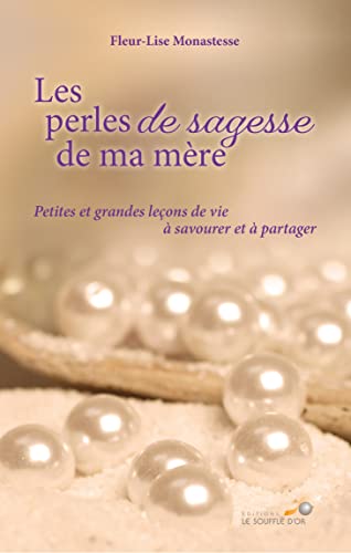 Les perles de sagesse de ma mère: Petites et grandes leçons de vie à savourer et à partager