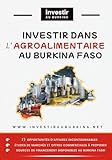  Investir dans l\'agroalimentaire au Burkina Faso: 15 opportunités d\'affaires incontournables + études de marché + offre à proposer