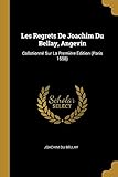 Les Regrets De Joachim Du Bellay, Angevin: Collationn&Atilde;&copy; Sur La Premi&Atilde;&uml;re &Atilde;dition (Paris 1558) (French Edition)