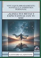 Vive Equilibradamente - Navega la Sabiduría Personal: ¡Alinea Tus Metas y Expectativas con Tu Ser! (Spanish Edition) B0F6DGN1MX Book Cover