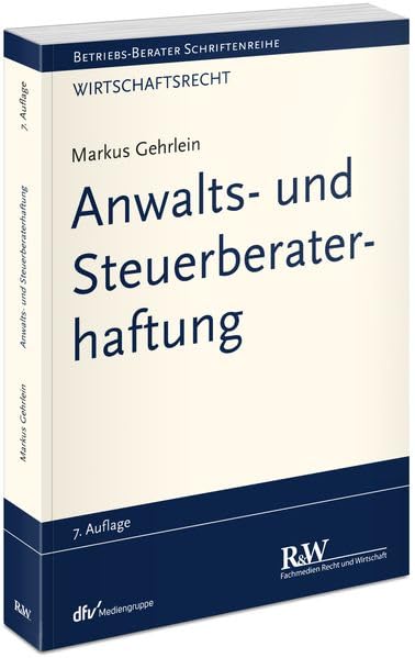 Anwalts- und Steuerberaterhaftung (Betriebs-Berater Schriftenreihe/ Wirtschaftsrecht)
