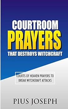 Paperback Courtroom Prayers that Destroy Witchcraft: Courts of Heaven Prayers to Break Witchcraft Attacks Book