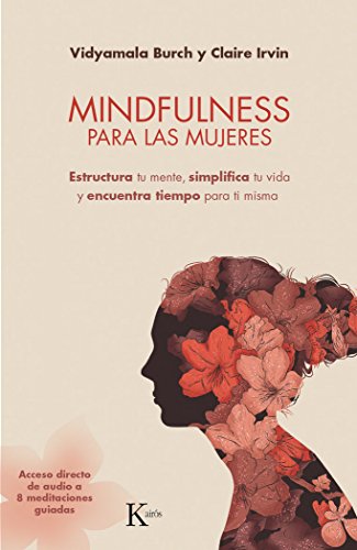 Mindfulness para las mujeres: Estructura tu mente, simplifica tu vida y encuentra tiempo para ti misma (Psicología)