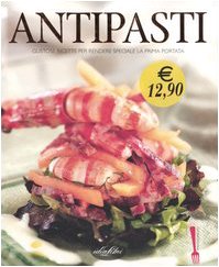 Antipasti. Gustose ricette per rendere speciale la prima portata. Ediz. illustrata