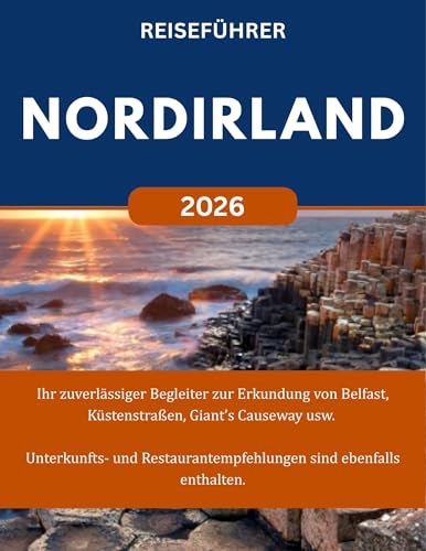 NORDIRLAND REISEFÜHRER 2026: Ihr zuverlässiger Begleiter zur Erkundung von Belfast, entlang der Küste, zum Giant’s Causeway usw. Unterkunfts- und Restaurantempfehlungen sind ebenfalls enthalten.