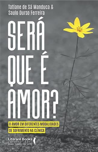 Será que é amor?: O amor em diferentes modalidades de sofrimento na clínica