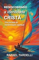 Redescobrindo a Identidade Cristã: Uma jornada de transformação espiritual (Portuguese Edition) 6598750946 Book Cover