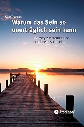 Warum das Sein so unerträglich sein kann: Der Weg zur Freiheit und zum bewussten Leben-Wow! eBook