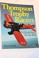 Thompson Trophy Racers: The Pilots and Planes of America's Air Racing Glory Days 1929-49 0879383658 Book Cover