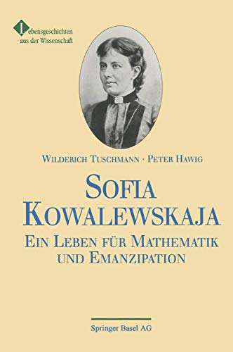 Sofia Kowalewskaja: Ein Leben für Mathematik und Emanzipation Sofia Kowalewskaja: Ein Leben für Mathematik und Emanzipation