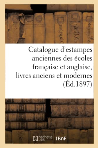 Catalogue d'Estampes Anciennes Des Écoles Française Et Anglaise, Livres Anciens Et Modernes (French Edition)