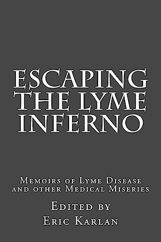 Escaping the Lyme Inferno: Memoirs of Lyme Disease and other Medical Miseries