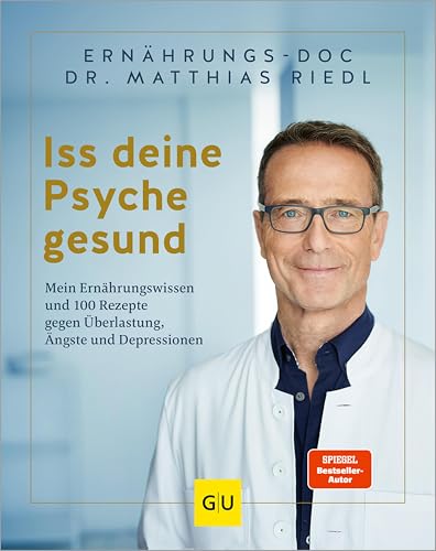 Iss deine Psyche gesund: Mein Ernährungswissen und 100 Rezepte gegen Überlastung, Ängste und Depressionen