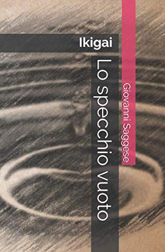 Lo specchio vuoto: Ikigai いきがい (Italian Edition)