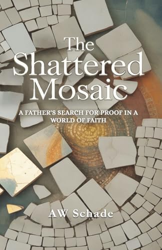 The Shattered Mosaic: A father's search for proof in a world of faith