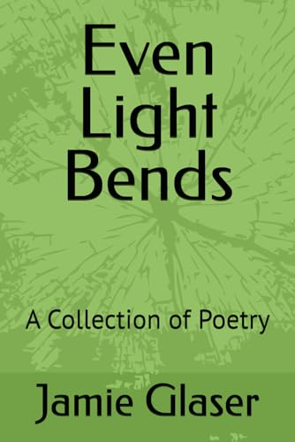 Even Light Bends: A Collection of Poetry