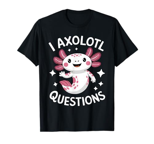 Funny I Axolotl Questions Cute Kawaii Axolotl Men Women Kids Maglietta