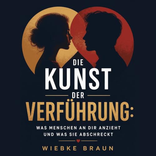 Die Kunst der Verf&uuml;hrung: Was Menschen an dir anzieht und was sie abschreckt Titelbild