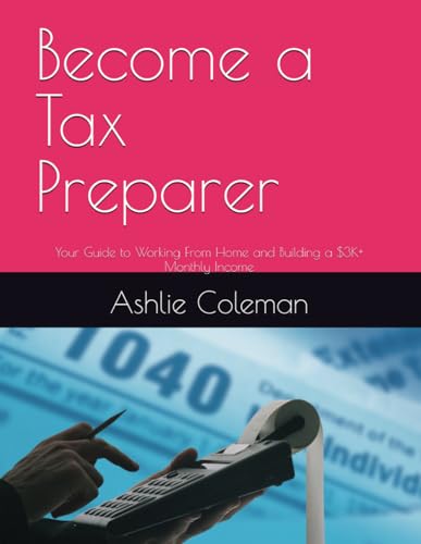 Become a Tax Preparer: Your Guide to Working From Home and Buildi...