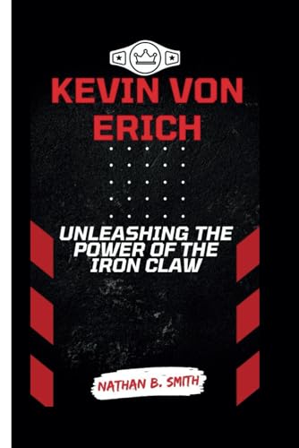 Kevin Von Erich: Unleashing The Power Of The Iron Claw