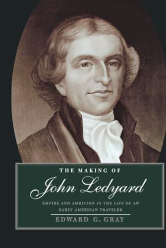 Making of John Ledyard: Empire and Ambition in the Life of an Early American Traveler