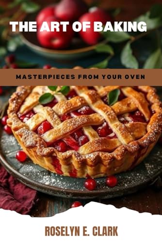 THE ART OF BAKING: Masterpieces from Your Oven