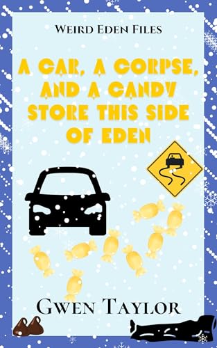 A Car, a Corpse, and a Candy Store This Side of Eden (Weird Eden Files Book 1)