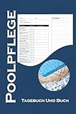 Mein Pool Logbuch: Der einfache Weg zu kristallklarem Wasser – Checklisten und Protokolle für jeden Poolbesitzer