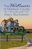 The Wildflowers of Madison County: Book One of the Madison County Series 1736810928 Book Cover