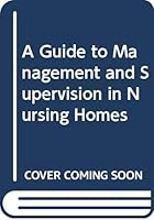 A Guide to Management and Supervision in Nursing Homes 0398052190 Book Cover