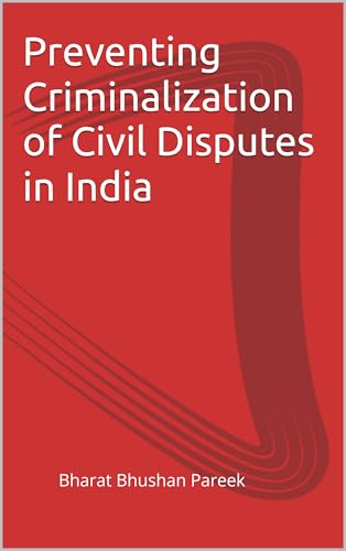 Preventing Criminalization of Civil Disputes in India